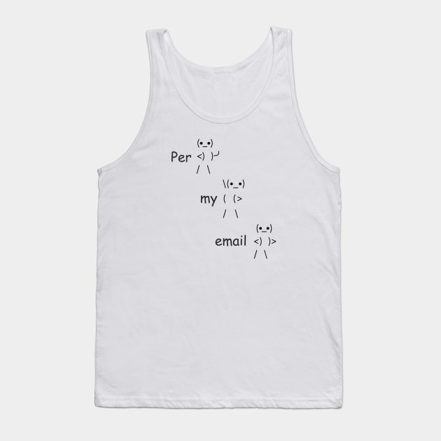 Per my email Tank Top by djhyman